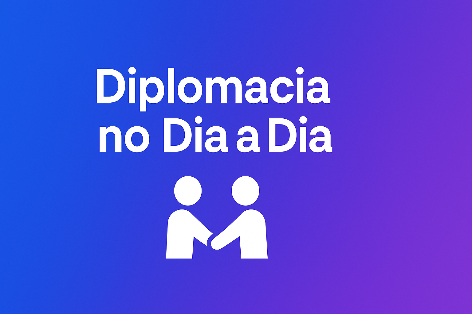 Diplomacia No Dia a Dia