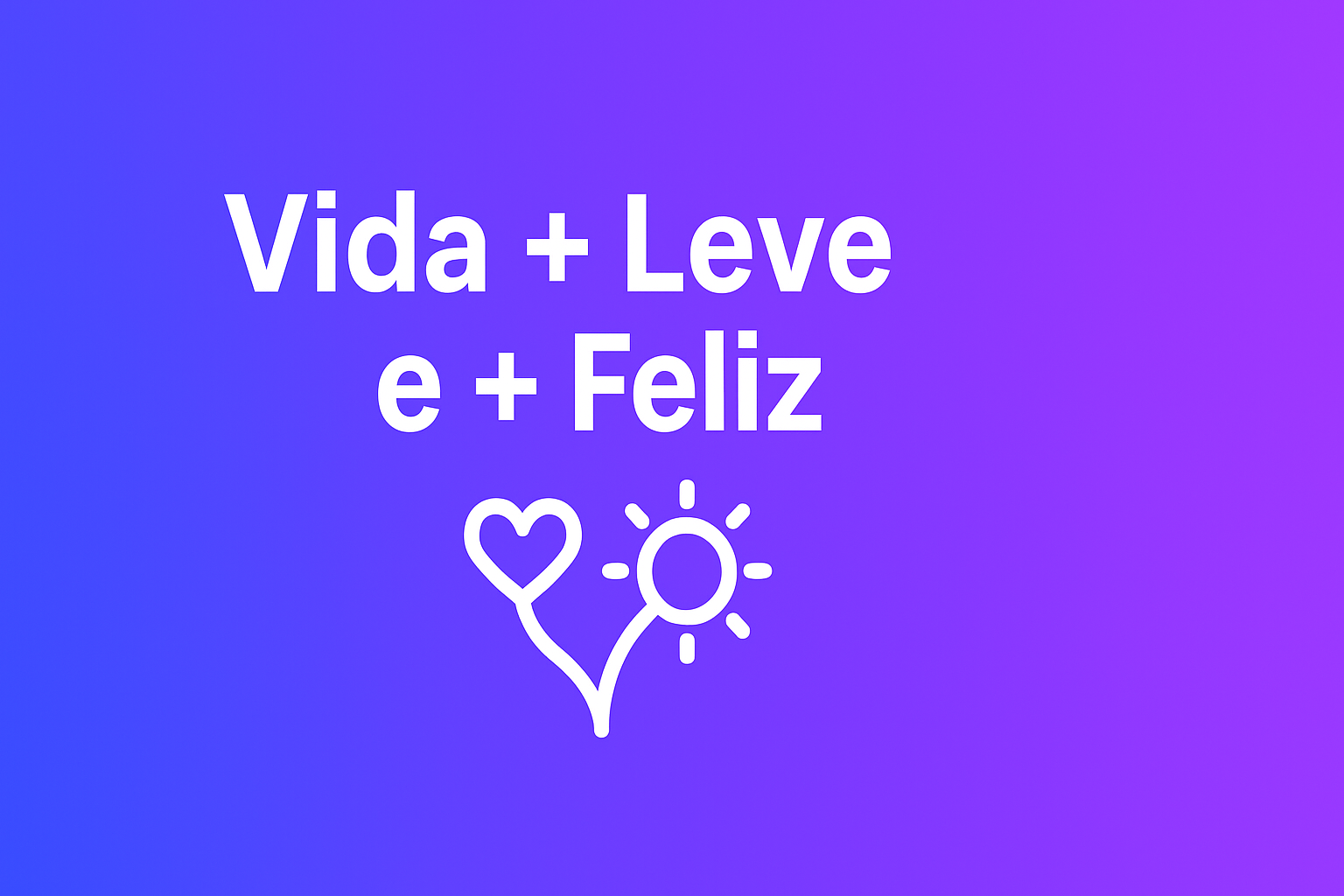 Vida + Leve e + Feliz