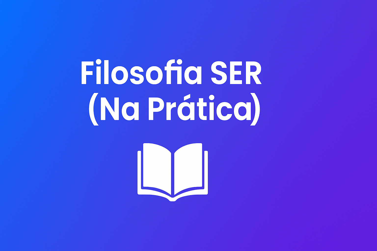 Filosofia SER (Na Prática)